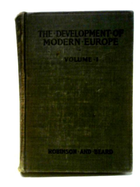 The Development Of Modern Europe: An Introduction To The Study Of Current History Volume 1