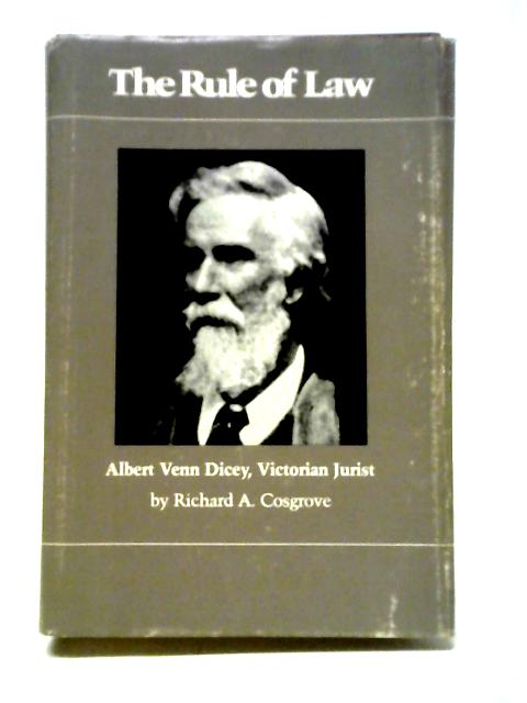 The Rule of Law: Albert Venn Dicey, Victorian Jurist