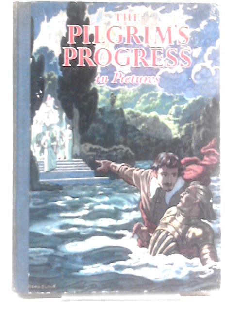 The Pilgrim's Progress In Pictures : From John Bunyan's Immortal Story Of Man's Jpurney From This World To That Which Is To Come