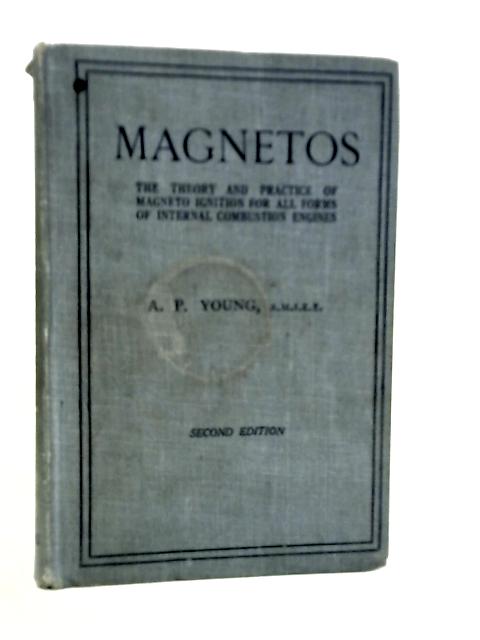 Magnetos. The Theory and Practice of Magneto Ignition for all Forms of Internal Combustion Engine