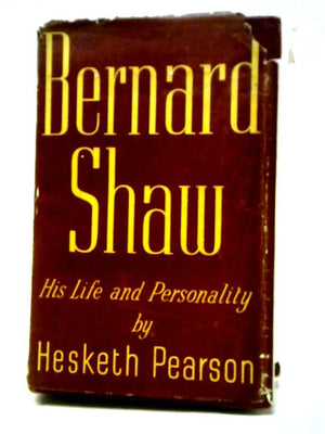 Bernard Shaw - His Life & Personality