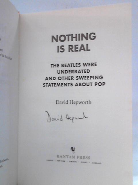 Nothing is Real: The Beatles Were Underrated And Other Sweeping Statements About Pop