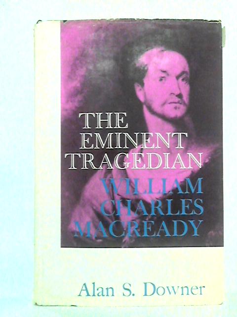 The Eminent Tragedian: William Charles Macready