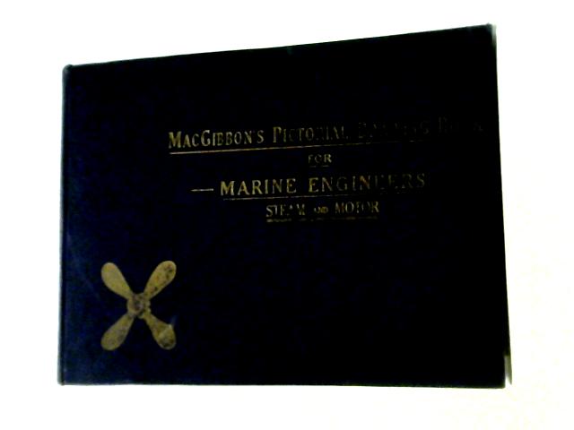 Macgibbons Pictorial Drawing Book For Marine Engineers: Ministry Of Transport Examinations, Steam And Motor.