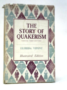 The Story of Quakerism Through Three Centuries 