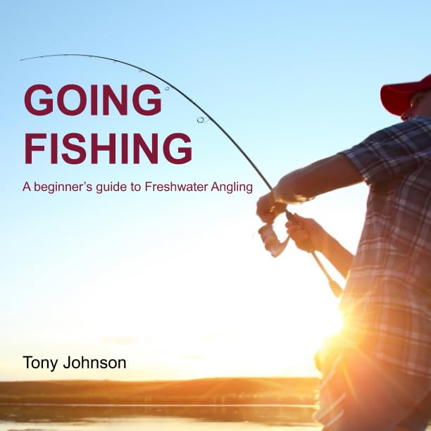Going Fishing: A beginner's guide to Freshwater Angling