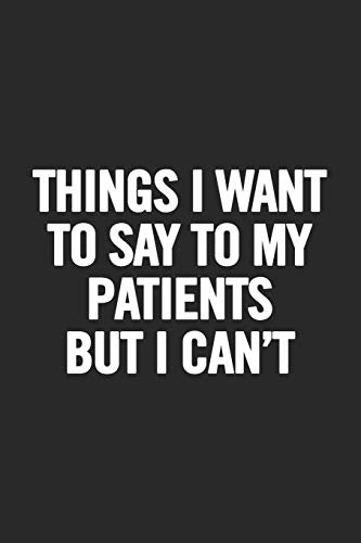 Things I Want to Say To My Patients But I Can't