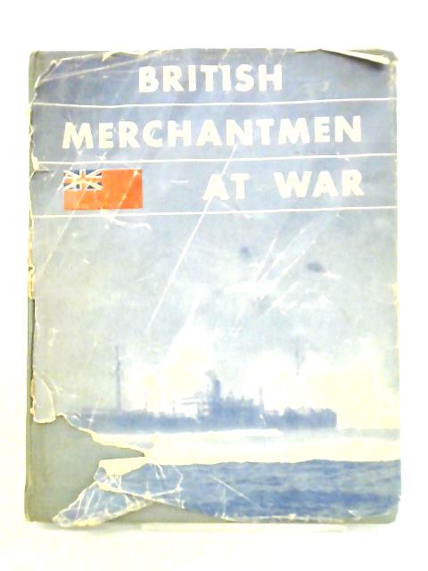 British Merchantmen At War: The Official Story Of The Merchant Navy ...
