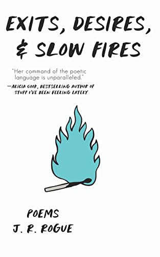 Exits, Desires, & Slow Fires