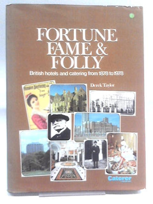 Fortune Fame & Folly: British Hotels And Catering From 1878 To 1978