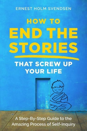 How to End the Stories that Screw Up Your Life