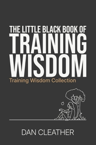The Little Black Book of Training Wisdom