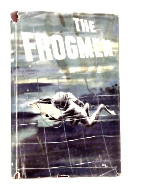The Frogmen: The Story Of The Wartime Underwater Operators