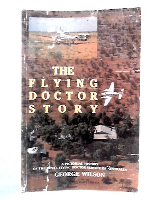 The Flying Doctor Story: A Pictorial History of the Royal Flying Doctor Service Of Australia