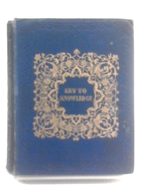Key To Knowledge; Or, Things In Common Use Simply And Shortly Explained By A Mother