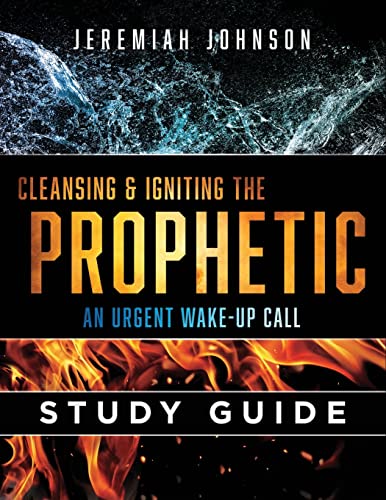 Cleansing and Igniting the Prophetic