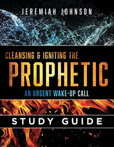 Cleansing and Igniting the Prophetic 