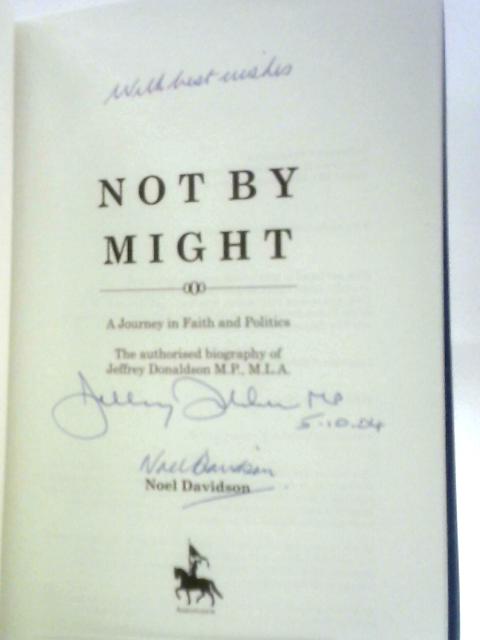 Not by Might: A Journey in Faith and Politics - The Authorised Biography of Jeffrey Donaldson