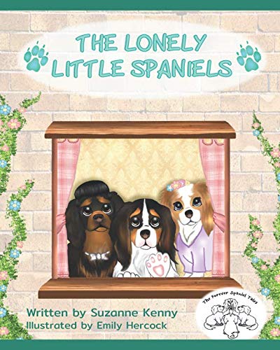 The Lonely Little Spaniels: Cavalier King Charles Spaniels (The Forever Spaniel Tales)