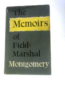 The Memoirs Of Field-marshal The Viscount Montgomery Of Alamein 