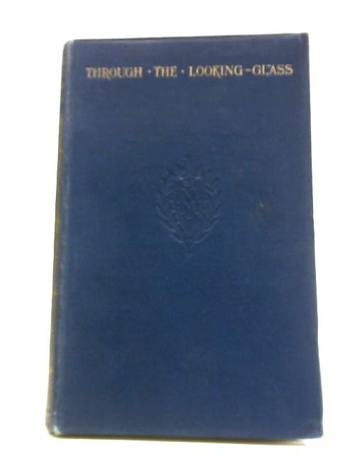 Through The Looking-Glass And What Alice Found There
