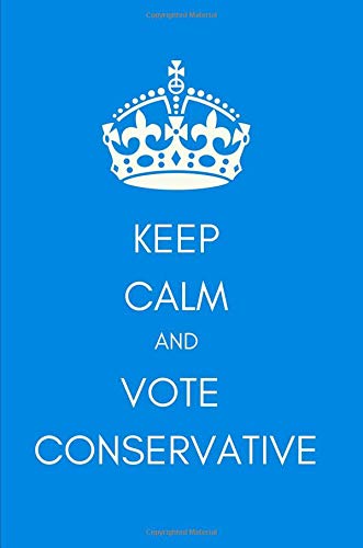 Keep Calm and Vote Conservative: Blank Lined Journal/Notebook (Funny Political Banter Gift, Conservative Party Present for Christmas, Birthday)
