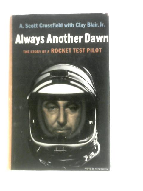 Always Another Dawn: The Story Of A Rocket Test Pilot