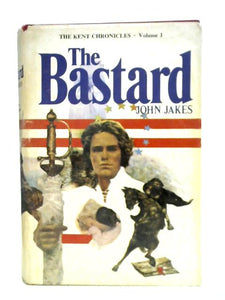 The Bastard: The Kent Chronicles Volume One 