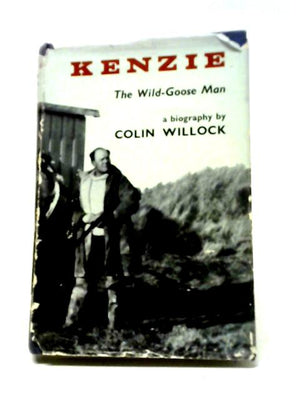 Kenzie : The Wild-Goose Man A Biography