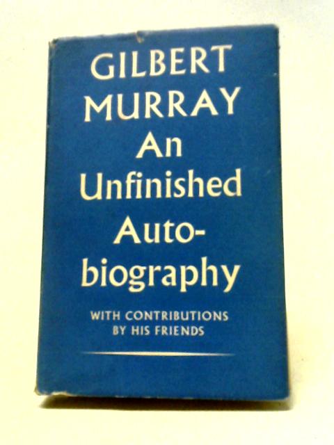An Unfinished Autobiography; With Contributions By His Friends