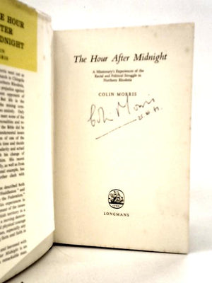 The Hour After Midnight: A Missionary's Experiences Of The Racial And Political Struggle In Northern Rhodesia