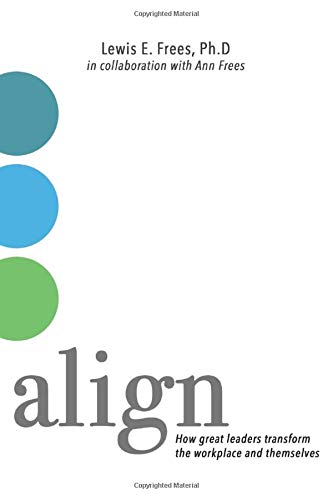 Align: How Great Leaders Transform the Workplace and Themselves