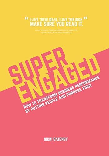 Superengaged: How to transform business performance by putting people and purpose first