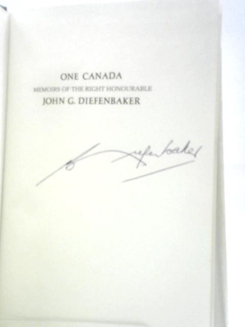 One Canada: Memoirs of the Right Honourable John G.Diefenbaker: the Crusading Years 1895-1956