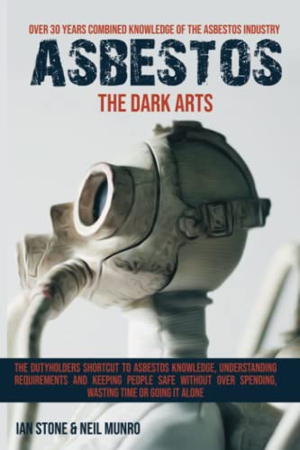 Asbestos The Dark Arts (B&W Version): Asbestos The Dark Arts: The dutyholders shortcut to asbestos knowledge, understanding requirements and keeping ... or going it alone. (Dutyholder Compliance)