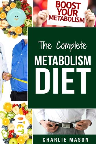 Metabolism: Metabolism And Nutrition Metabolism Revolution Metabolic Fat Loss Diet Plan Metabolic Renewal: Metabolism Revolution Metabolism Miracle ... diet the fast metabolism diet cookbook)