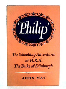 'Philip': The Schoolday Adventures of H.R.H. the Duke of Edinburgh 