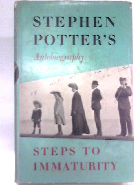 Steps To Immaturity - Stephen Potter's Autobiography
