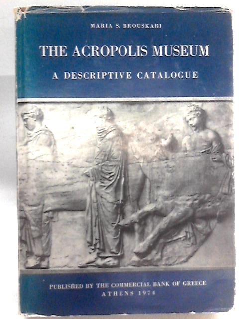 The Acropolis Museum. A Descriptive Catalogue.