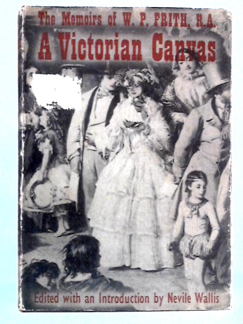 A Victorian Canvas: The Memoirs of W.P. Frith, R.A.