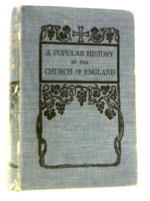 A Popular History of the Church of England from the Earliest Times to the Present Day