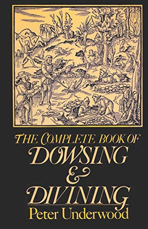 The Complete Book of Dowsing and Divining