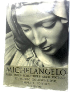 Michelangelo: Paintings Sculptures Architecture 