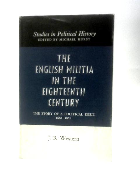 English Militia in the Eighteenth Century: The Story of a Political Issue, 1660-1802