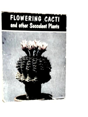 Flowering Cacti, and Other Flowering Plants