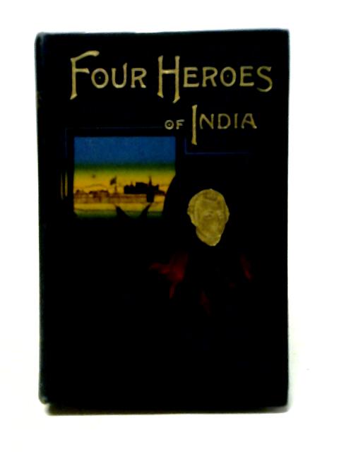 Four Heroes of India. Claive-Warren Hatings-Havelock-Lawrence