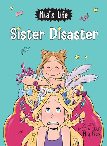 Mia's Life: Sister Disaster!