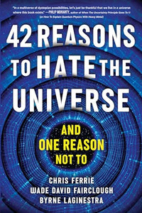 42 Reasons to Hate the Universe 