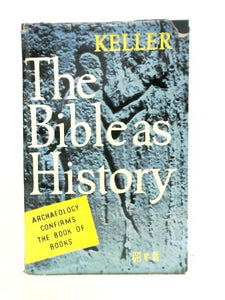 The Bible As History: Archaeology Confirms The Book Of Books 