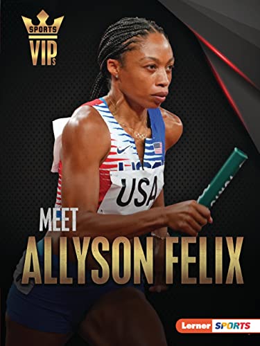 Meet Allyson Felix: Track-And-Field Superstar (Sports Vips (Lerner (Tm) Sports))